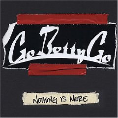 Go Betty Go - Nothing Is More - CD (2005)